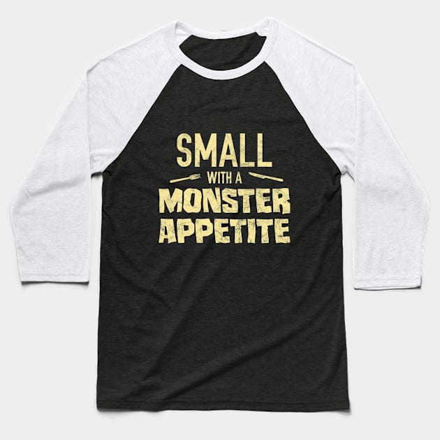 Small with a Monster Appetite Baseball T-Shirt by giovanniiiii